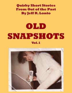 Old Snapshots Volume 1--Quirky Short Stories from Out of the Past