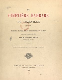 Le cimetière barbare de Lezéville. Mobilier funéraire et art décoratif francs - D'après les fouilles exécutées par M. Édouard Salin. Avec 8 planches en couleurs, 8 planches en noir et 29 figures dans le texte