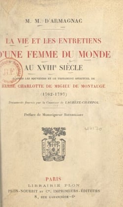 La vie et les entretiens d'une femme du monde au XVIIIe siècle - D'après les souvenirs et le testament spirituel de Barbe Charlotte de Migieu de Montaugé (1762-1797)