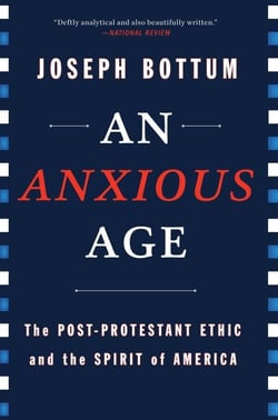 An Anxious Age - The Post-Protestant Ethic and the Spirit of America