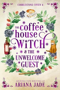 The Coffee House Witch &amp; The Unwelcome Guest - The Cobblestone Coven, #4