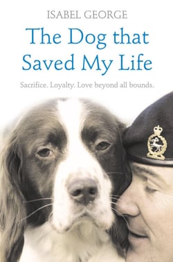 The Dog that Saved My Life - Incredible true stories of canine loyalty beyond all bounds