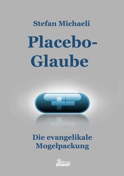 Placebo-Glaube - Die evangelikale Mogelpackung