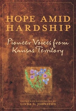 Hope Amid Hardship - Pioneer Voices from Kansas Territory