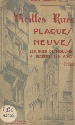 Vieilles rues, plaques neuves - Les rues de Moulins à travers les âges