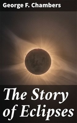 The Story of Eclipses - Unraveling the Mysteries of Solar and Lunar Eclipses Through History and Culture
