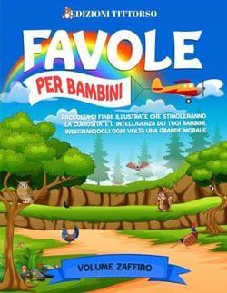 Favole per Bambini: Raccolta di Fiabe Illustrate che Stimoleranno la Curiosità e l'Intelligenza dei Tuoi Bambini, Insegnandogli ogni Volta una Grande Morale (Volume Zaffiro) - Favole per bambini, #2