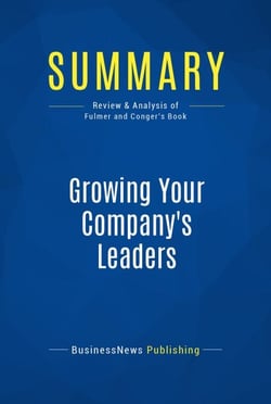Summary: Growing Your Company's Leaders - Review and Analysis of Fulmer and Conger's Book