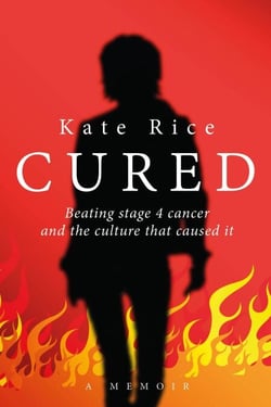 Cured: Beating Stage 4 Cancer and the Culture That Caused It
