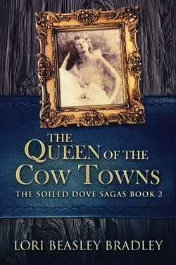The Queen Of The Cow Towns - The Soiled Dove Sagas, #2