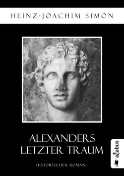Alexanders letzter Traum - Historischer Roman