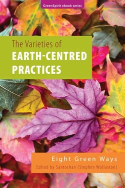 The Varieties of Earth-Centred Practices: Eight Green Ways - GreenSpirit ebooks, #14
