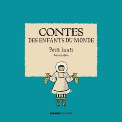 Contes des enfants du monde - Petit Inuit - À la lecture de ce conte, découvre la vie de cet enfant inuit !