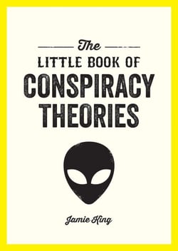 The Little Book of Conspiracy Theories - A Pocket Guide to the World’s Greatest Mysteries