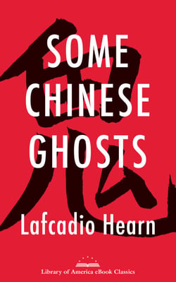 Some Chinese Ghosts - A Library of America eBook Classic