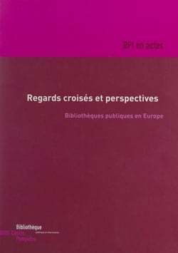 Regards croisés et perspectives : bibliothèques publiques en Europe - Actes du Colloque des 5 et 6 novembre 1998