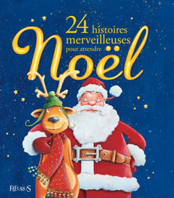 24 histoires merveilleuses pour attendre Noël - Histoires pour les grands