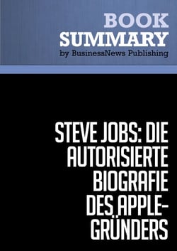 Zusammenfassung: Steve Jobs: Die autorisierte Biografie des Apple-Gründers - Walter Isaacson