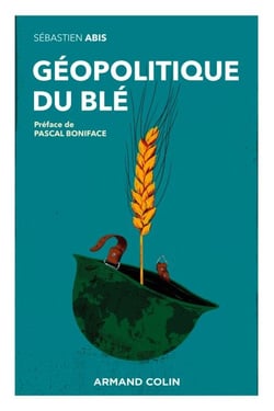 Géopolitique du blé - Un produit vital pour la sécurité mondiale