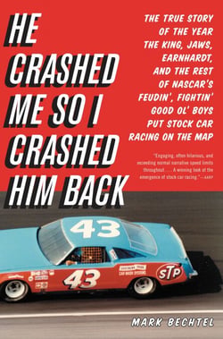He Crashed Me So I Crashed Him Back - The True Story of the Year the King, Jaws, Earnhardt, and the Rest of NASCAR's Feudin', Fightin' Good Ol' Boys Put Stock Car Racing on the Map