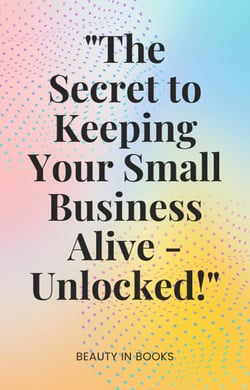 "The Secret to Keeping Your Small Business Alive-Unlocked!"