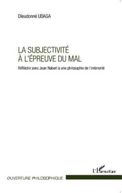 La subjectivité à l'épreuve du mal - Réfléchir avec Jean Nabert à une philosophie de l'intériorité