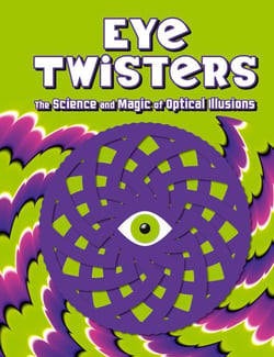 Eye Twisters - The science and magic of optical illusions