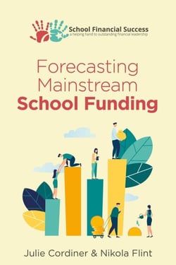 Forecasting Mainstream School Funding - School Financial Success Guides, #5