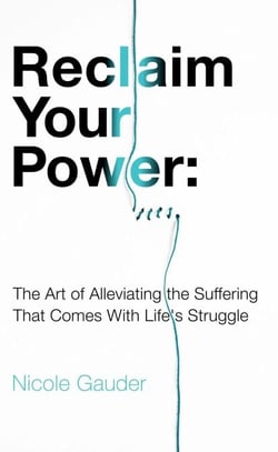 Reclaim Your Power:  The Art of Alleviating the Suffering That Comes with Life’s Struggle - The Mental Health Series, #3