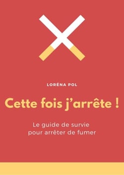 Cette fois j'arrête ! - Le guide de survie pour arrêter de fumer