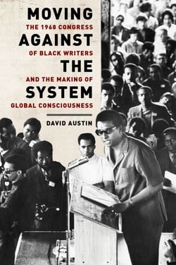 Moving Against the System - The 1968 Congress of Black Writers and the Making of Global Consciousness