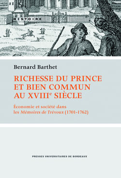 Richesse du prince et bien commun au XVIIIe siècle - Économie et société dans les Mémoires de Trévoux (1701-1762)