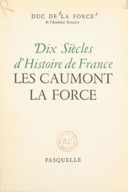 Dix siècles d'histoire de France - Les Caumont La Force