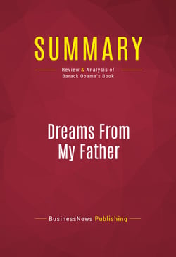 Summary: Dreams From My Father - Review and Analysis of Barack Obama's Book