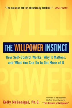 The Willpower Instinct - How Self-Control Works, Why It Matters, and What You Can Do to Get More of It