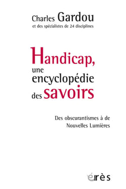 Handicap, une encyclopédie des savoirs - Des obscurantismes à de Nouvelles Lumières