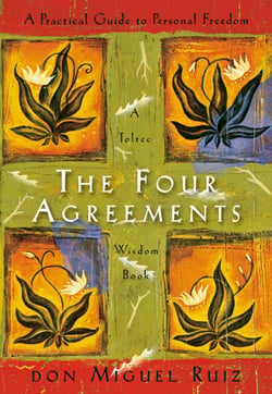 The Four Agreements - A Practical Guide to Personal Freedom