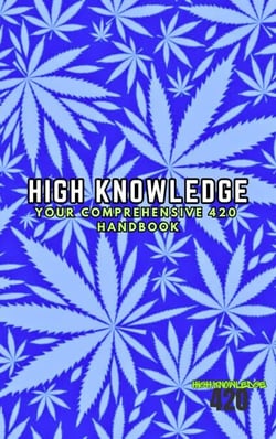 High Knowledge: Your Comprehensive 420 Handbook