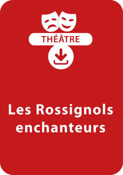 Les Rossignols enchanteurs (10 - 13 ans) - Une pièce de théâtre à télécharger