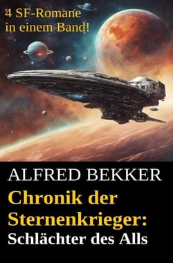 Alfred Bekker - Chronik der Sternenkrieger: Schlächter des Alls - Sunfrost Sammelband, #7