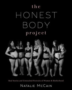 The Honest Body Project - Real Stories and Untouched Portraits of Women &amp; Motherhood