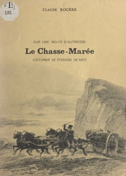 Le chasse-marée - Voiturier de poisson de mer, sur une route d'autrefois