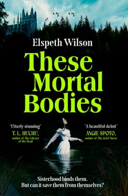 These Mortal Bodies - a gripping and atmospheric dark academia novel about toxic female friendships and obssession