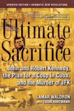 Ultimate Sacrifice - John and Robert Kennedy, the Plan for a Coup in Cuba, and the Murder of JFK