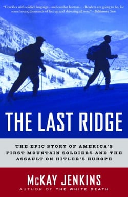 The Last Ridge - The Epic Story of America's First Mountain Soldiers and the Assault on Hitler's Europe