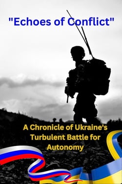 Echoes of Conflict A Chronicle of Ukraine's Turbulent Battle for Autonomy - War, #1