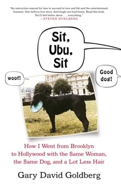 Sit, Ubu, Sit - How I went from Brooklyn to Hollywood with the same woman, the same dog, and a lot less hair