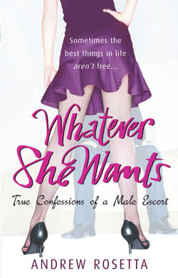 Whatever She Wants - True Confessions of a Male Escort