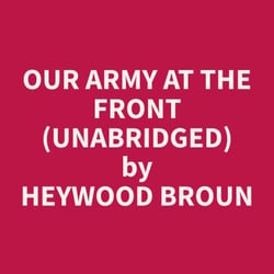 Our Army at the Front (Unabridged)