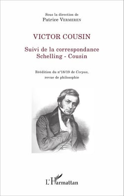 Victor Cousin - Suivi de la correspondance Schelling - Cousin Réédition du n° 18/19 de <em>Corpus</em>, revue de philosophie - Réédition du n° 18/19 de <em>Corpus</em>, revue de philosophie